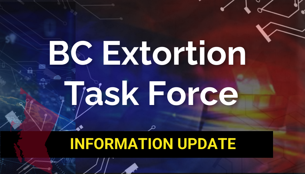 An update from the B.C. Extortion Task Force in relation to ongoing ...