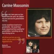 "Ever since she’s been gone our lives haven’t been the same. Her children miss her and now her grandchildren miss her. Corrine would have loved to be a grandmother.  She would have loved, enjoyed and been spoiling her grandchildren. Something she has been missing out on.  We all love and miss my sister Corrine, and we need to know what happened to her."<br />
<br />
Bernice M.<br />
Sister to Corrine